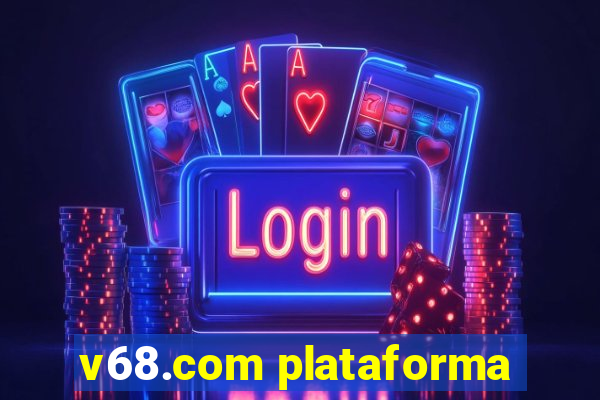 v68.com plataforma